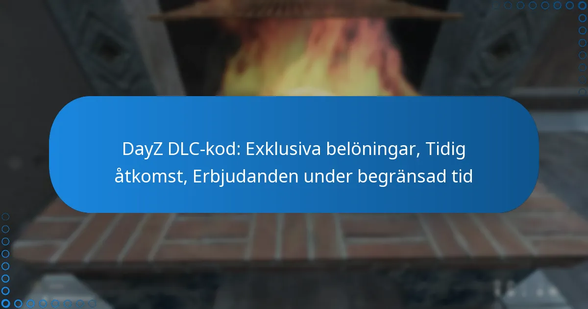 DayZ DLC-kod: Exklusiva belöningar, Tidig åtkomst, Erbjudanden under begränsad tid