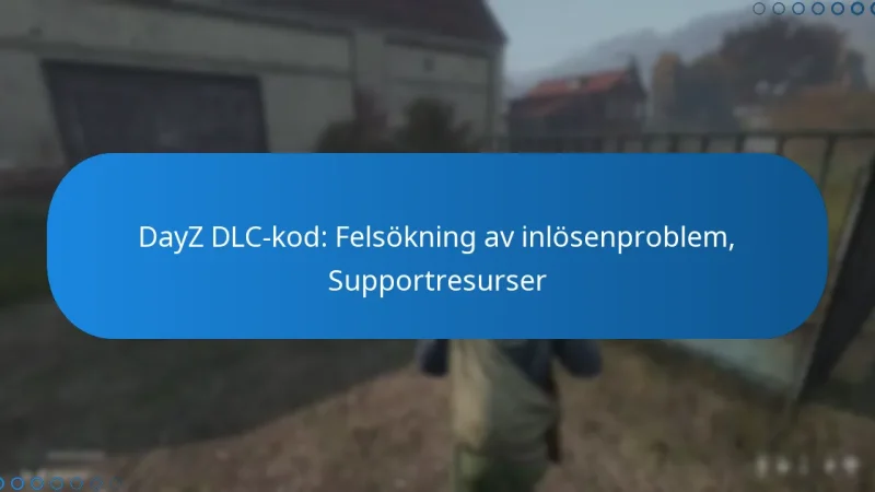 DayZ DLC-kod: Felsökning av inlösenproblem, Supportresurser