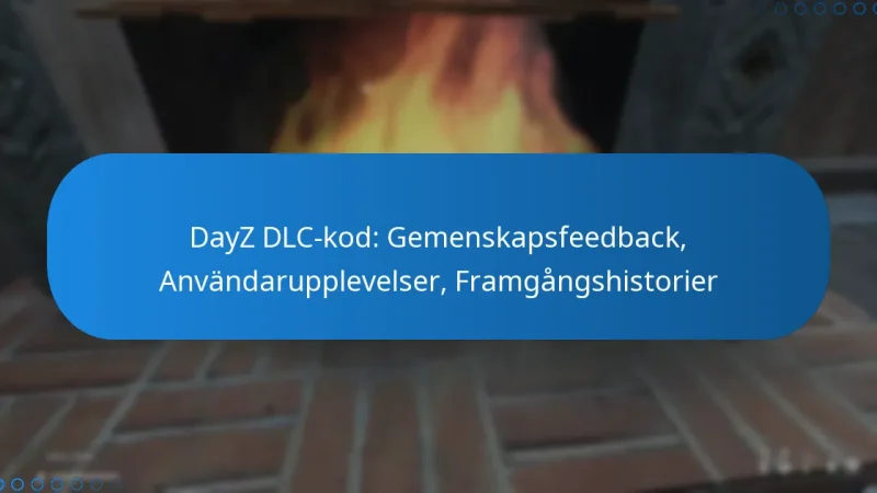 DayZ DLC-kod: Gemenskapsfeedback, Användarupplevelser, Framgångshistorier