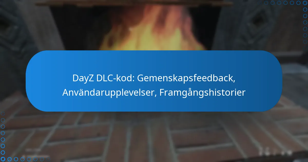 DayZ DLC-kod: Gemenskapsfeedback, Användarupplevelser, Framgångshistorier