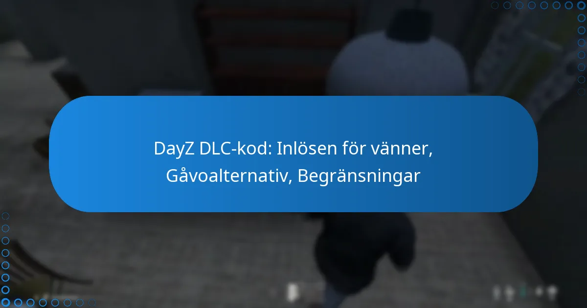 DayZ DLC-kod: Inlösen för vänner, Gåvoalternativ, Begränsningar