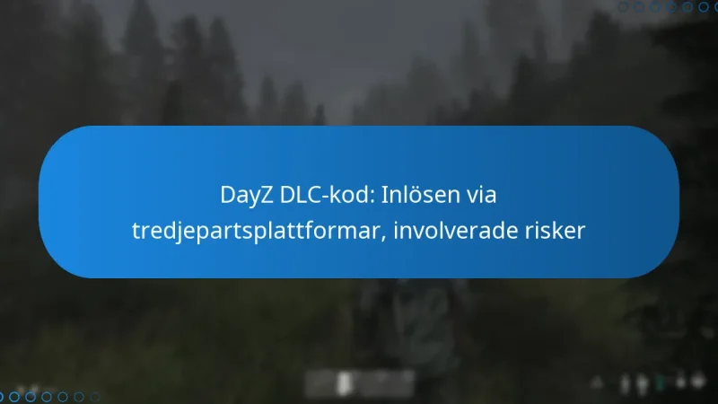 DayZ DLC-kod: Inlösen via tredjepartsplattformar, involverade risker