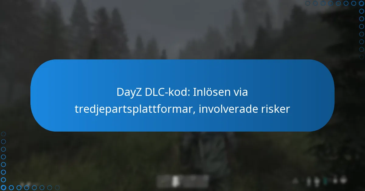 DayZ DLC-kod: Inlösen via tredjepartsplattformar, involverade risker
