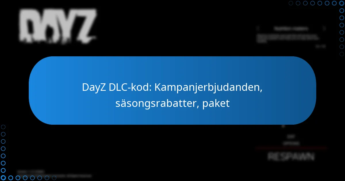 DayZ DLC-kod: Kampanjerbjudanden, säsongsrabatter, paket