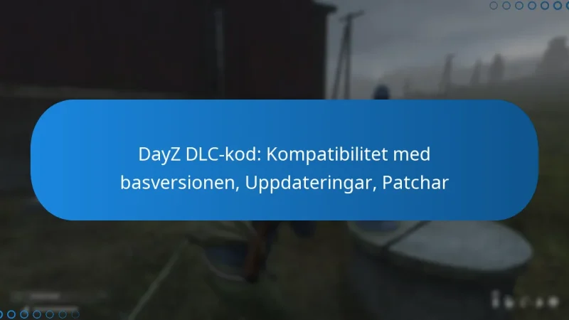 DayZ DLC-kod: Kompatibilitet med basversionen, Uppdateringar, Patchar