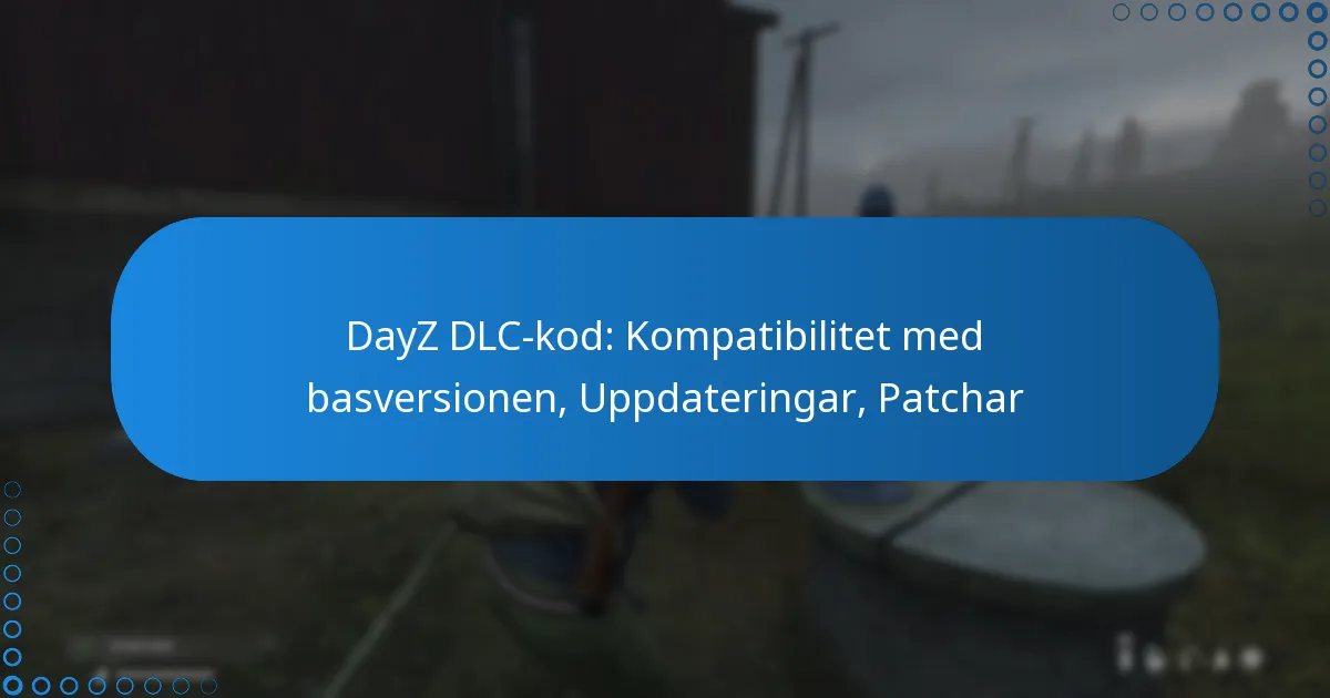 DayZ DLC-kod: Kompatibilitet med basversionen, Uppdateringar, Patchar