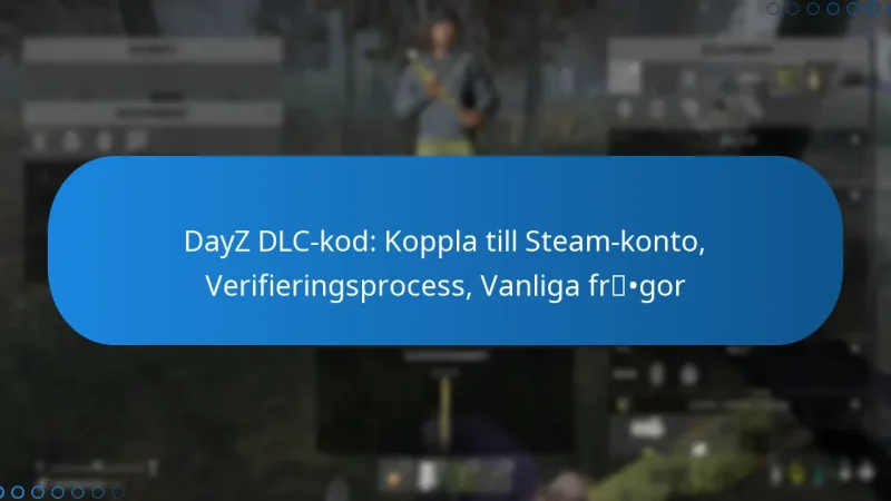 DayZ DLC-kod: Koppla till Steam-konto, Verifieringsprocess, Vanliga frågor