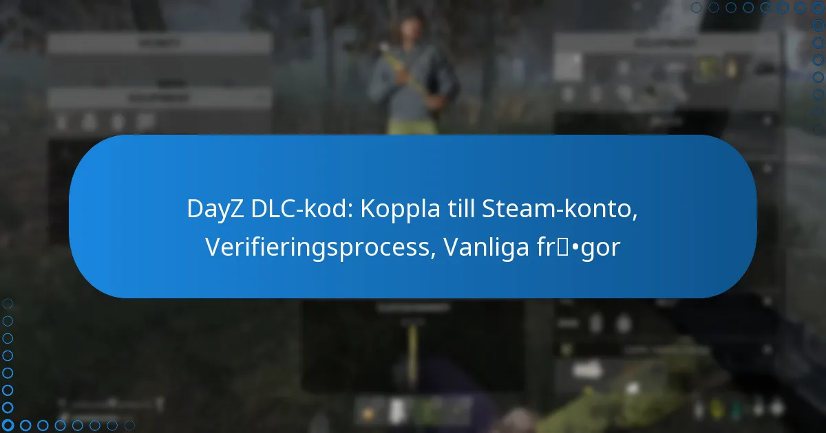 DayZ DLC-kod: Koppla till Steam-konto, Verifieringsprocess, Vanliga frågor