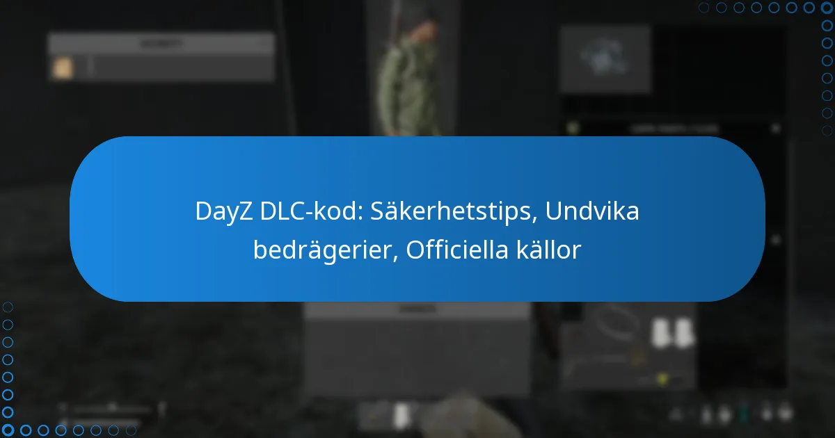DayZ DLC-kod: Säkerhetstips, Undvika bedrägerier, Officiella källor