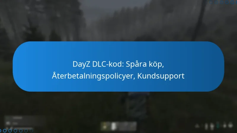 DayZ DLC-kod: Spåra köp, Återbetalningspolicyer, Kundsupport