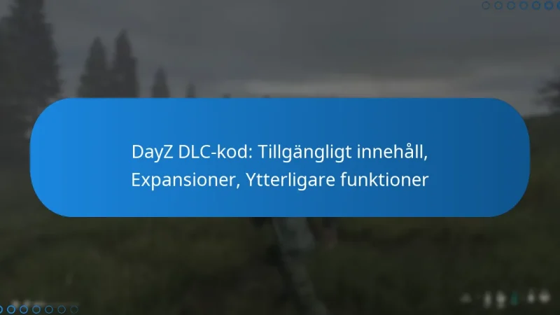 DayZ DLC-kod: Tillgängligt innehåll, Expansioner, Ytterligare funktioner