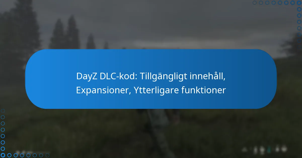 DayZ DLC-kod: Tillgängligt innehåll, Expansioner, Ytterligare funktioner