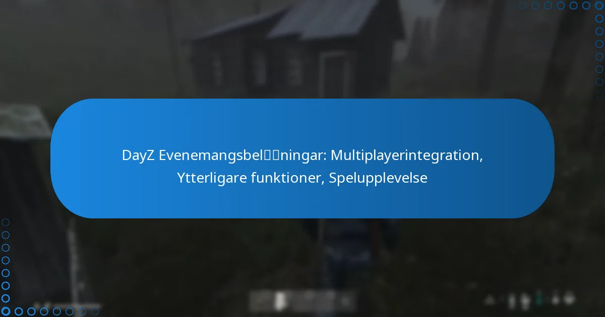 DayZ Evenemangsbelöningar: Multiplayerintegration, Ytterligare funktioner, Spelupplevelse