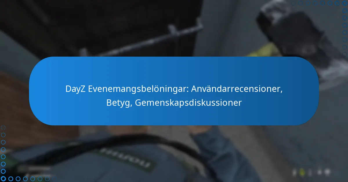 DayZ Evenemangsbelöningar: Användarrecensioner, Betyg, Gemenskapsdiskussioner