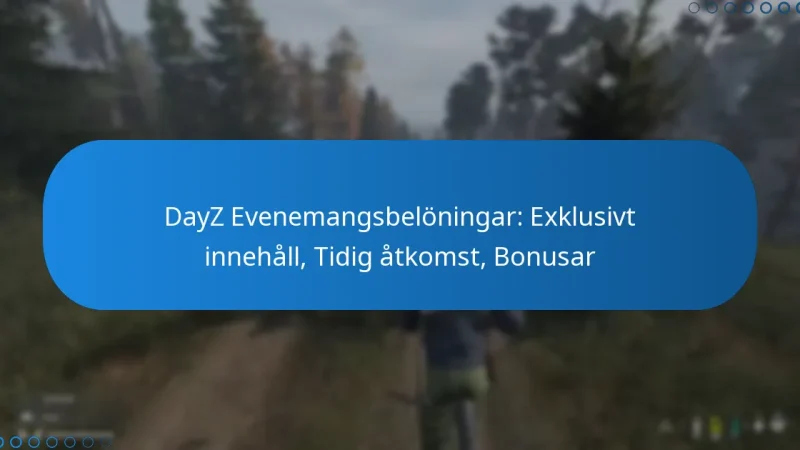 DayZ Evenemangsbelöningar: Exklusivt innehåll, Tidig åtkomst, Bonusar