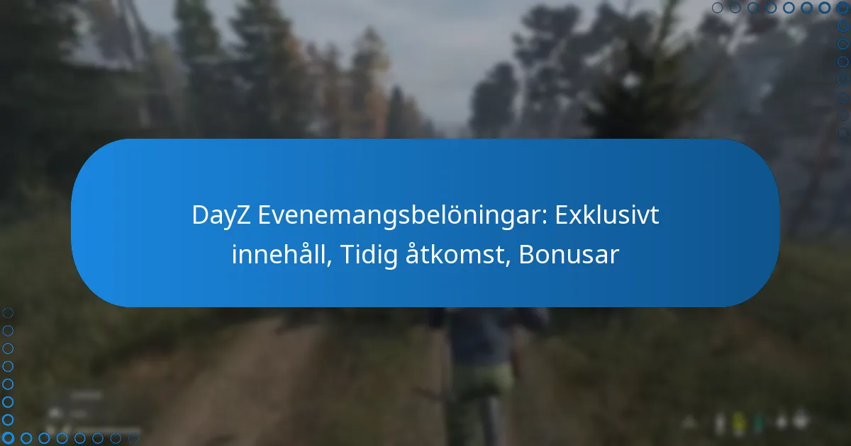 DayZ Evenemangsbelöningar: Exklusivt innehåll, Tidig åtkomst, Bonusar