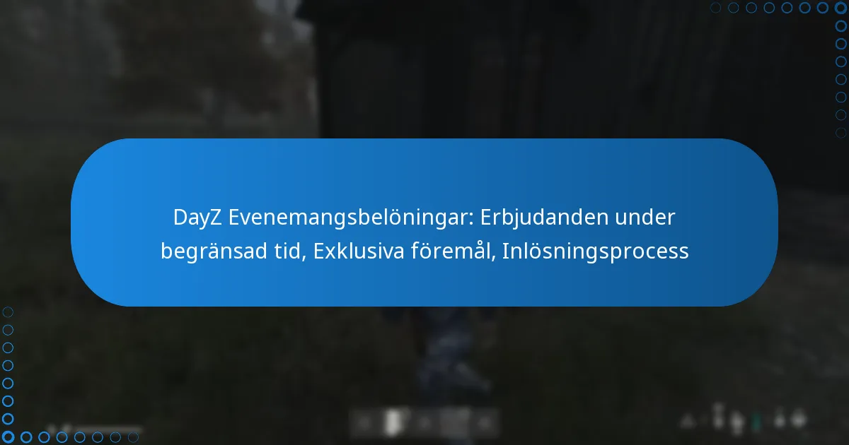 DayZ Evenemangsbelöningar: Erbjudanden under begränsad tid, Exklusiva föremål, Inlösningsprocess