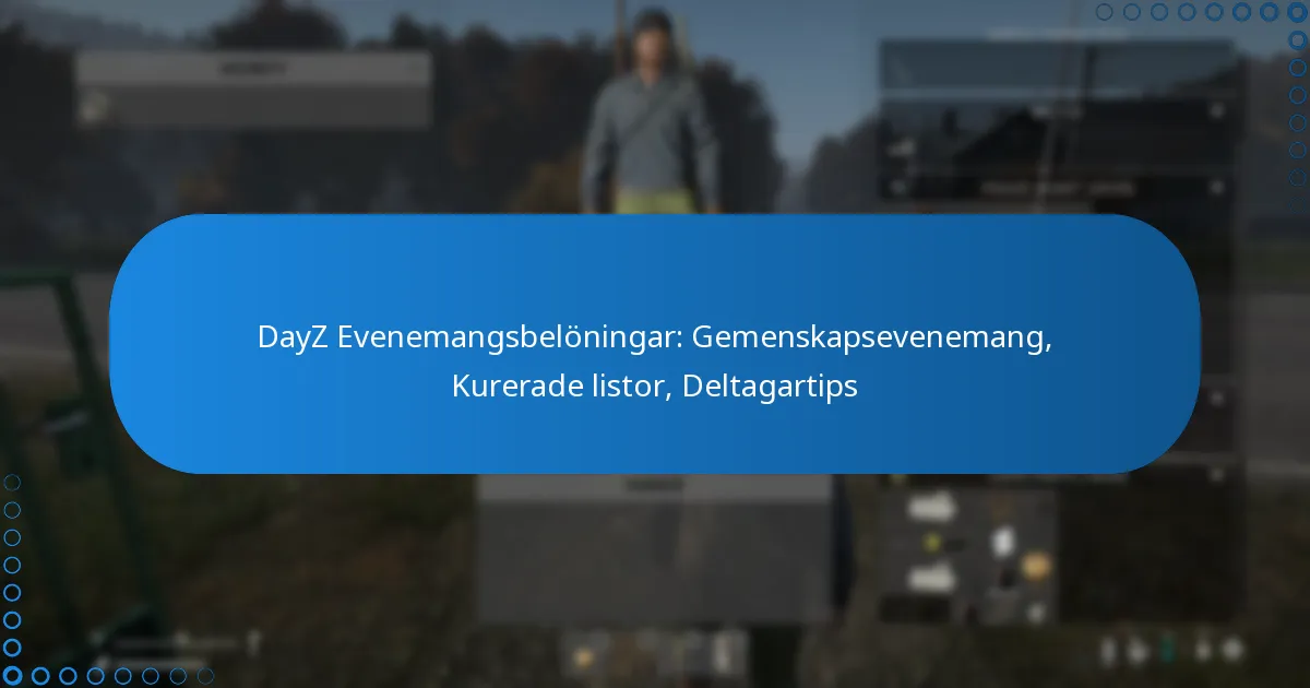 DayZ Evenemangsbelöningar: Gemenskapsevenemang, Kurerade listor, Deltagartips