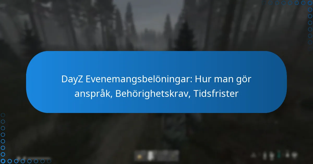 DayZ Evenemangsbelöningar: Hur man gör anspråk, Behörighetskrav, Tidsfrister