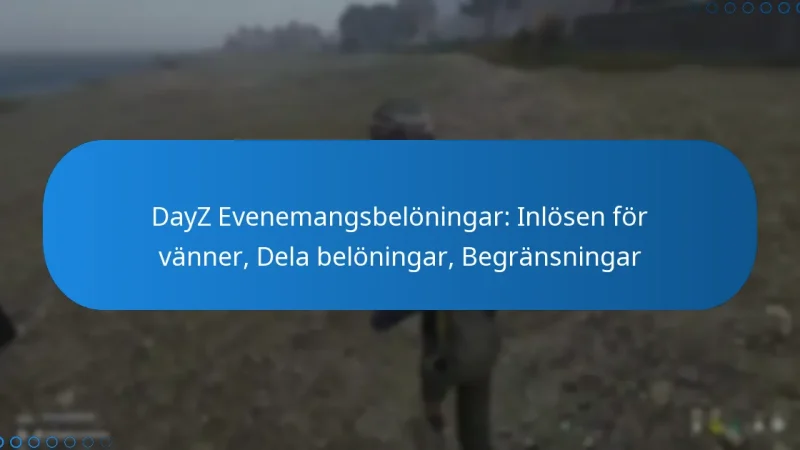 DayZ Evenemangsbelöningar: Inlösen för vänner, Dela belöningar, Begränsningar