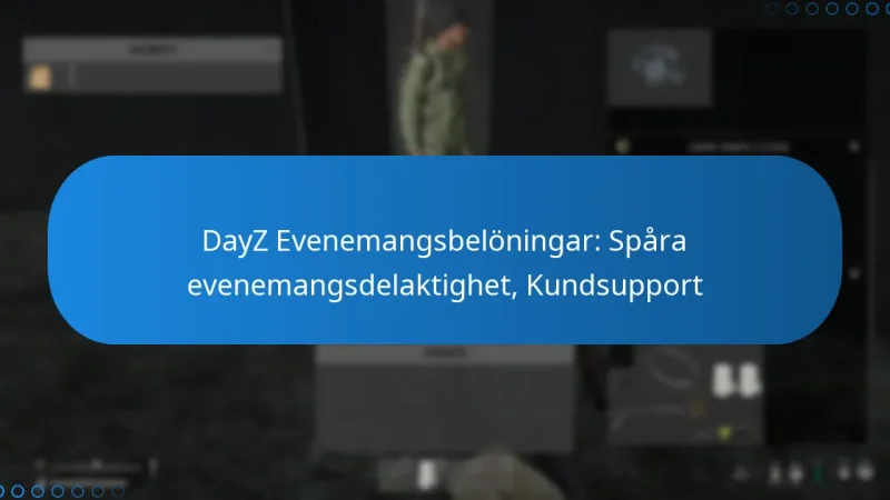 DayZ Evenemangsbelöningar: Spåra evenemangsdelaktighet, Kundsupport
