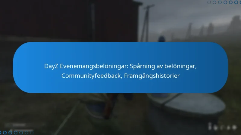 DayZ Evenemangsbelöningar: Spårning av belöningar, Communityfeedback, Framgångshistorier
