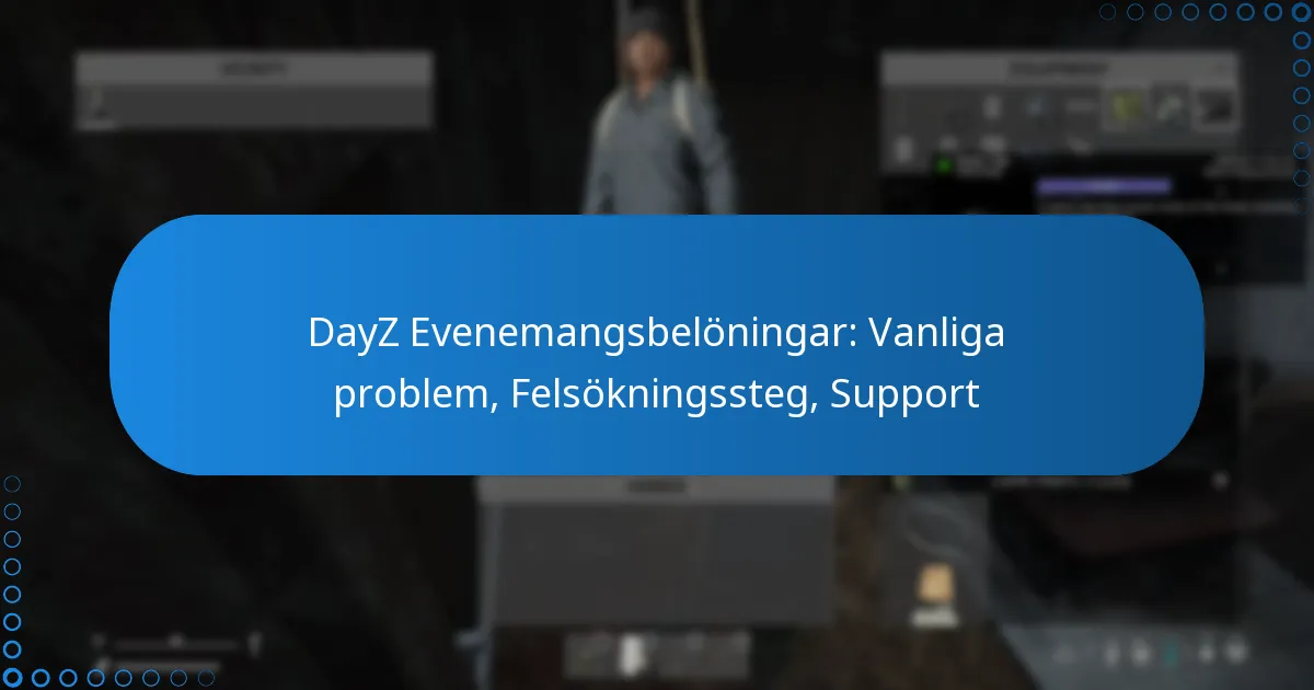 DayZ Evenemangsbelöningar: Vanliga problem, Felsökningssteg, Support