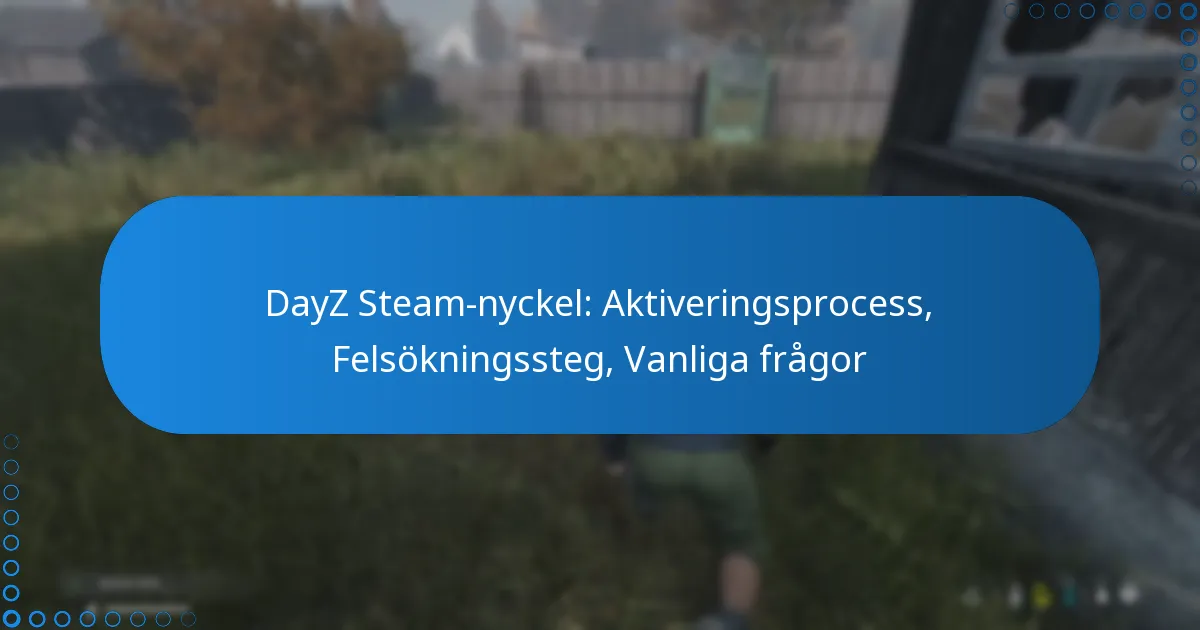 DayZ Steam-nyckel: Aktiveringsprocess, Felsökningssteg, Vanliga frågor
