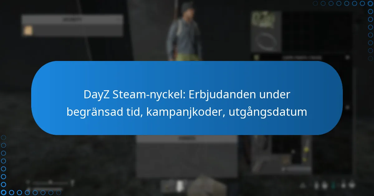 DayZ Steam-nyckel: Erbjudanden under begränsad tid, kampanjkoder, utgångsdatum
