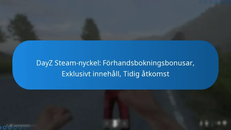 DayZ Steam-nyckel: Förhandsbokningsbonusar, Exklusivt innehåll, Tidig åtkomst