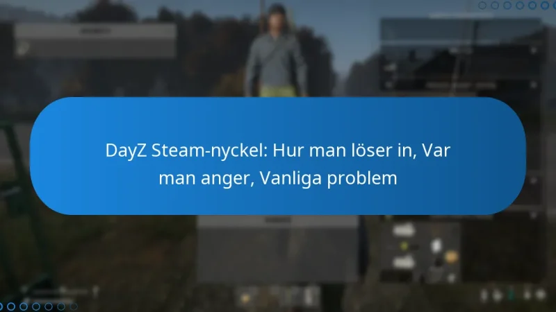 DayZ Steam-nyckel: Hur man löser in, Var man anger, Vanliga problem