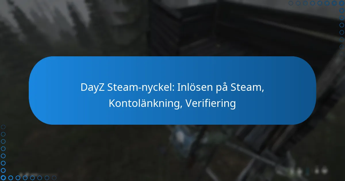 DayZ Steam-nyckel: Inlösen på Steam, Kontolänkning, Verifiering