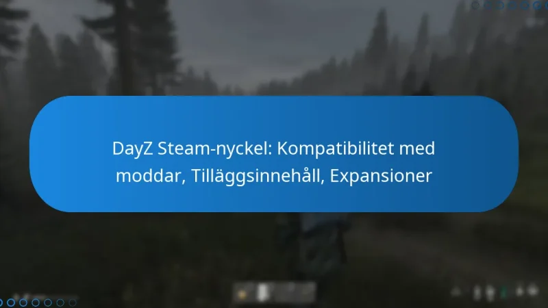 DayZ Steam-nyckel: Kompatibilitet med moddar, Tilläggsinnehåll, Expansioner