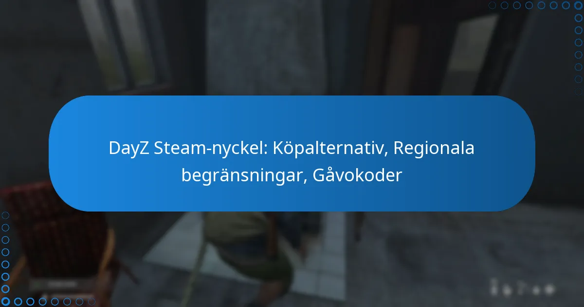 DayZ Steam-nyckel: Köpalternativ, Regionala begränsningar, Gåvokoder