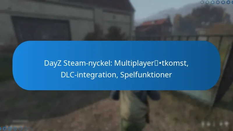 DayZ Steam-nyckel: Multiplayeråtkomst, DLC-integration, Spelfunktioner