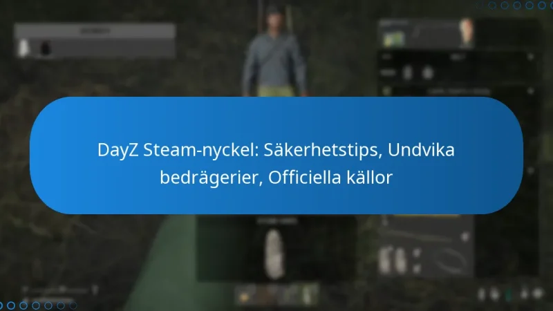 DayZ Steam-nyckel: Säkerhetstips, Undvika bedrägerier, Officiella källor