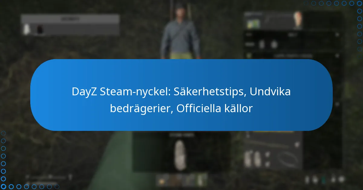 DayZ Steam-nyckel: Säkerhetstips, Undvika bedrägerier, Officiella källor
