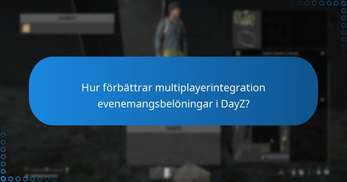 Hur förbättrar multiplayerintegration evenemangsbelöningar i DayZ?