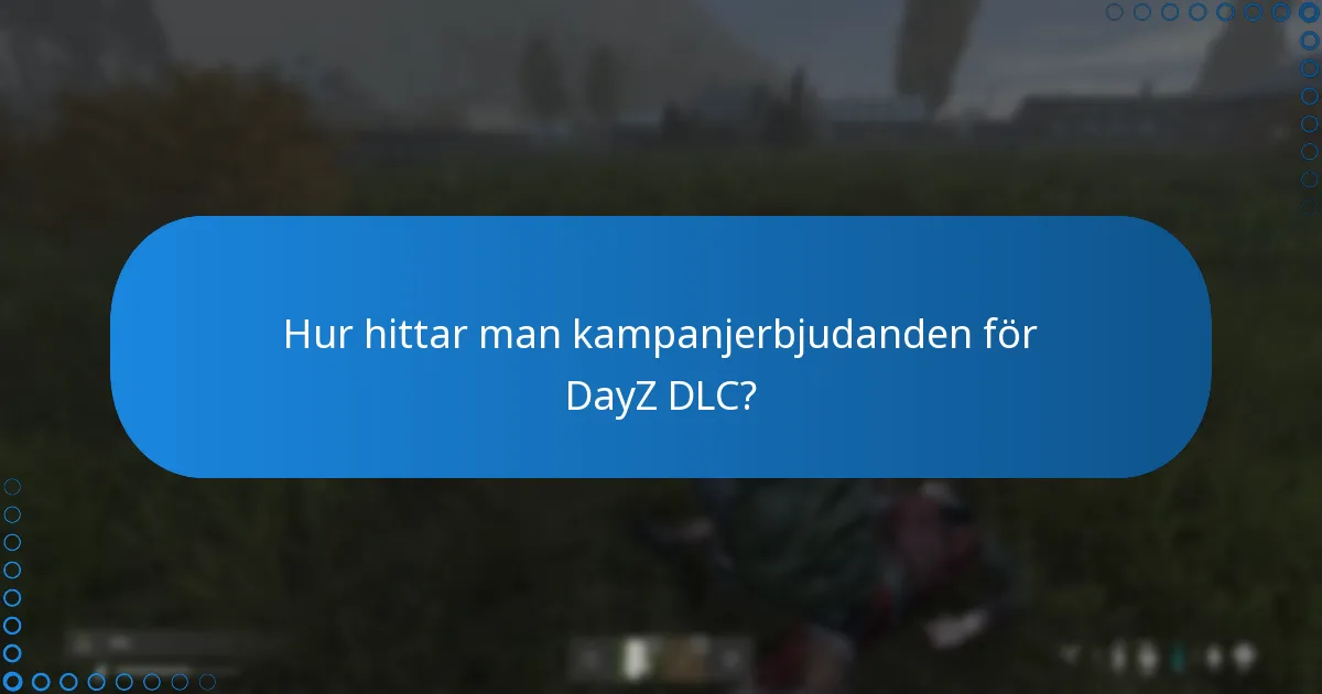 Hur hittar man kampanjerbjudanden för DayZ DLC?