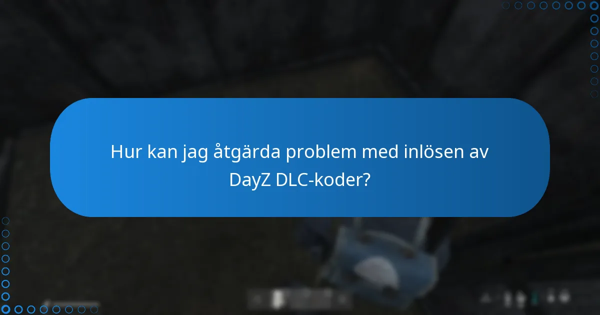 Hur kan jag åtgärda problem med inlösen av DayZ DLC-koder?