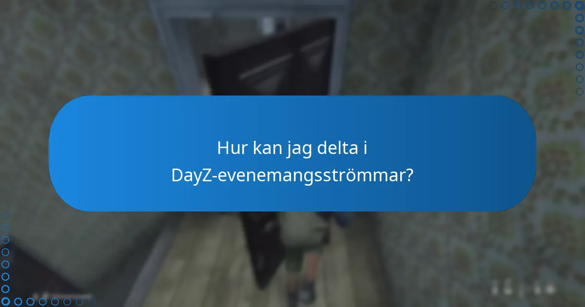 Hur kan jag delta i DayZ-evenemangsströmmar?