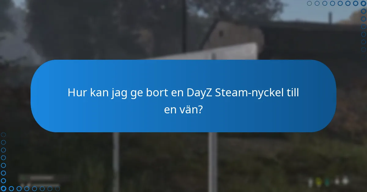 Hur kan jag ge bort en DayZ Steam-nyckel till en vän?