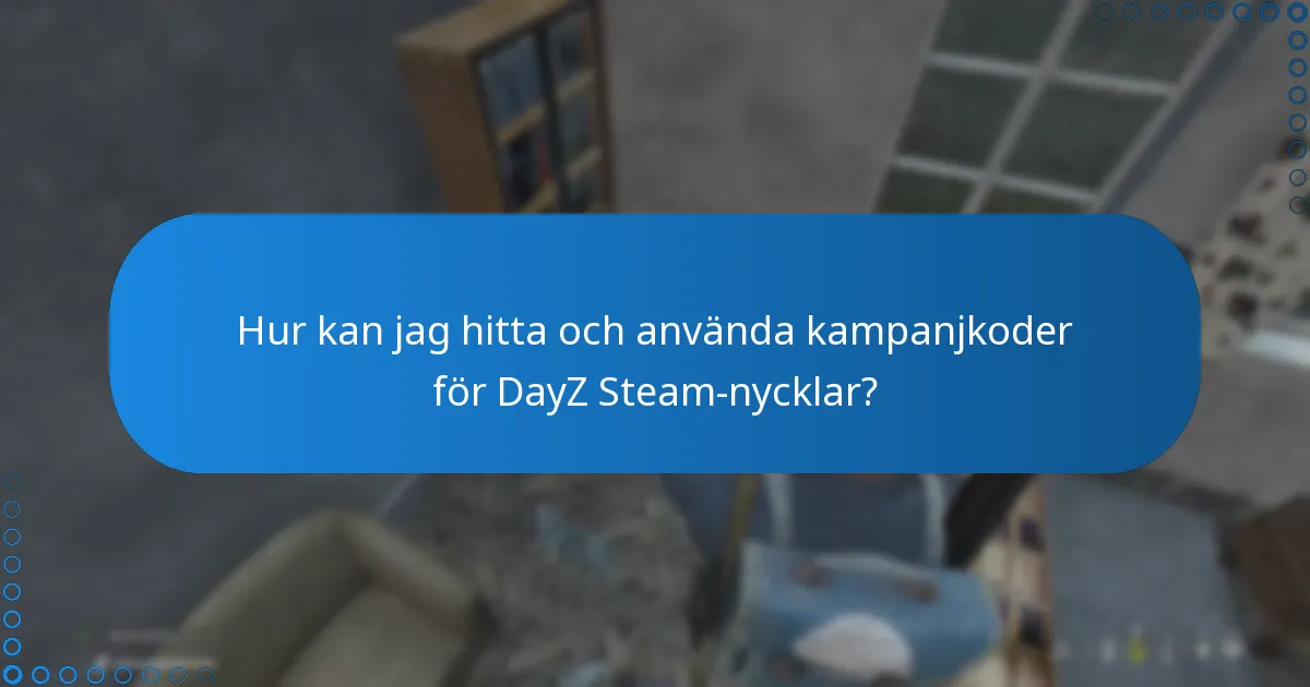 Hur kan jag hitta och använda kampanjkoder för DayZ Steam-nycklar?