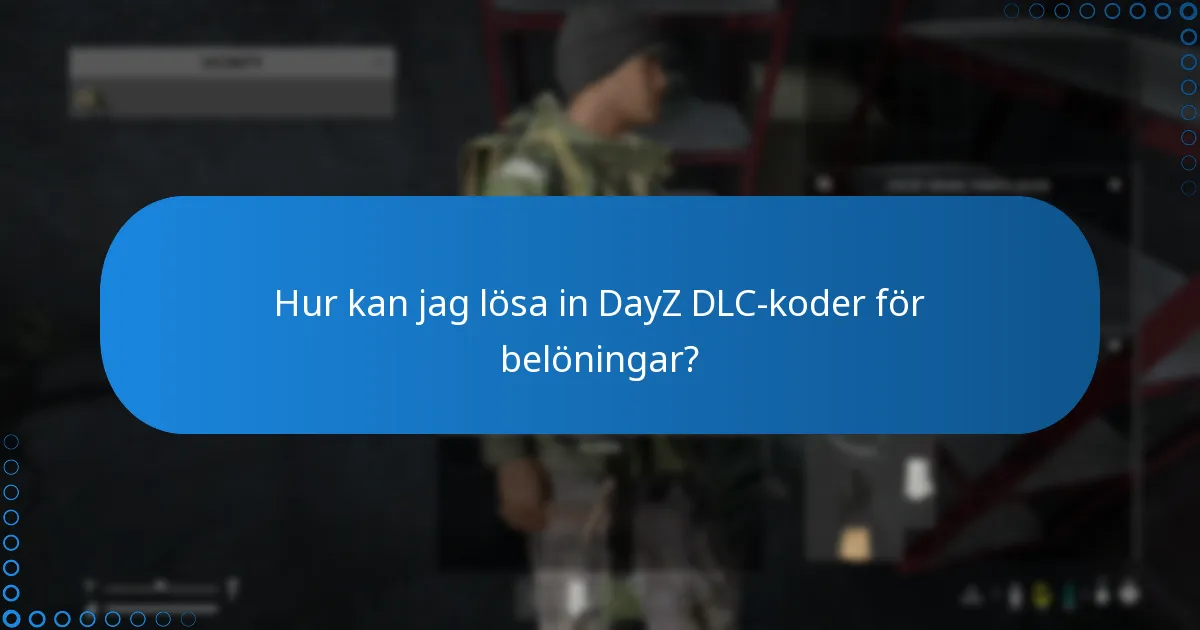 Hur kan jag lösa in DayZ DLC-koder för belöningar?