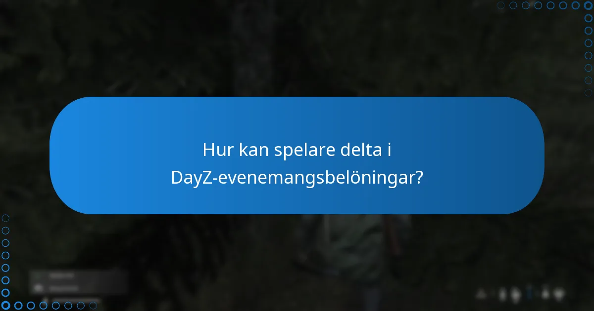Vilka är de vanligaste frågorna om DayZ-evenemangsbelöningar?