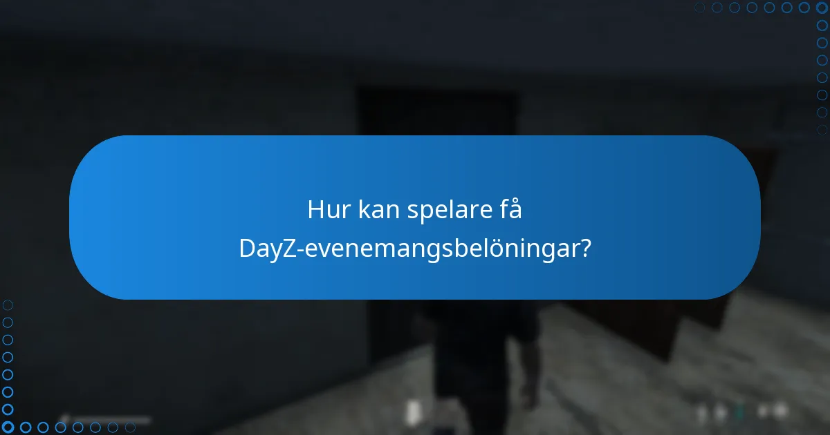 Vilka är behörighetskraven för DayZ-evenemangsbelöningar?
