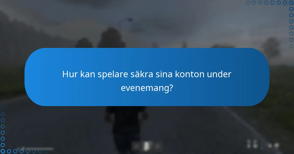 Hur kan spelare säkra sina konton under evenemang?