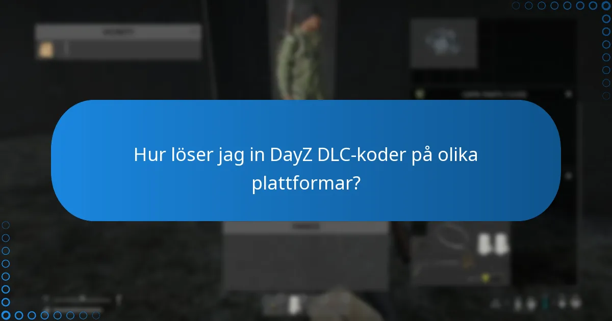 Hur löser jag in DayZ DLC-koder på olika plattformar?