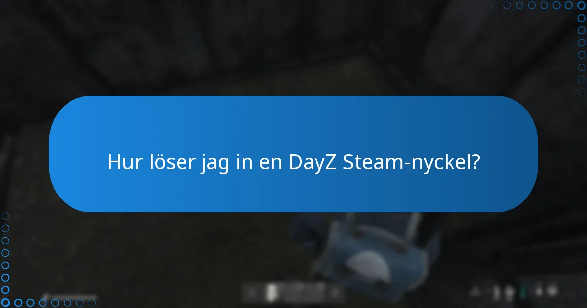 Var kan jag ange min DayZ Steam-nyckel?