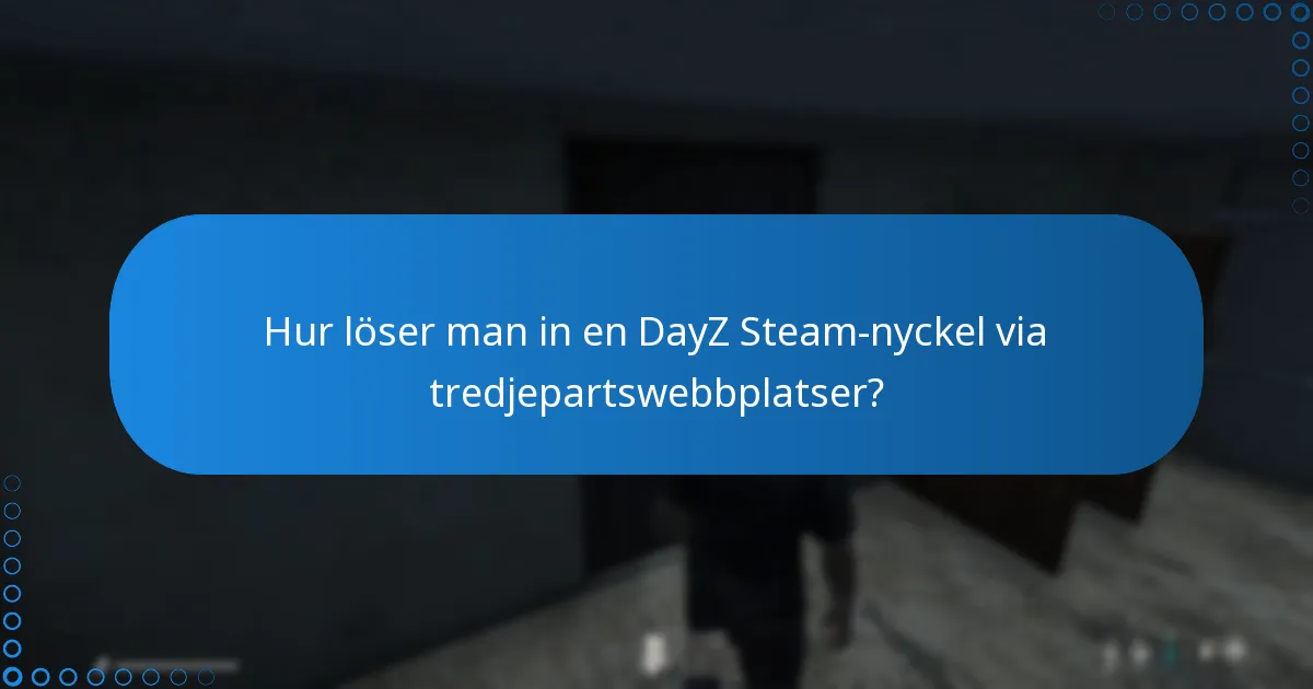 Vilka risker finns det med att lösa in en DayZ Steam-nyckel från tredjepartswebbplatser?